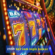 2959 bet com login baixar